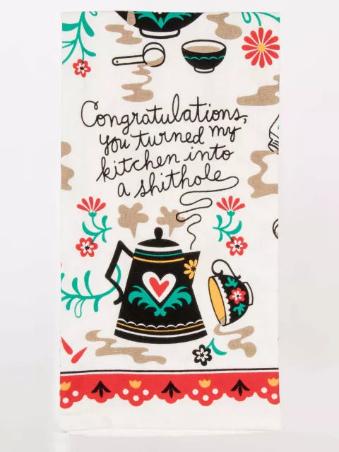 CONGRATULATIONS, YOU TURNED MY KITCHEN INTO A SHITHOLE DISH TOWEL