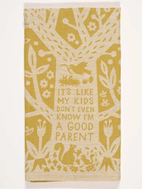 IT'S LIKE MY KIDS DON'T EVEN KNOW I'M A GOOD PARENT DISH TOWEL