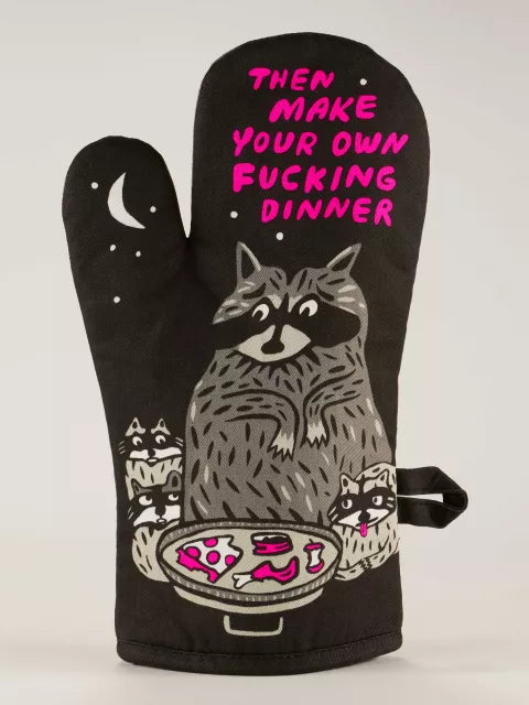 THEN MAKE YOUR OWN FUCKING DINNER OVEN MITT